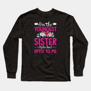 I am The Youngest Sister Rules Don't Apply To Me Long Sleeve T-Shirt